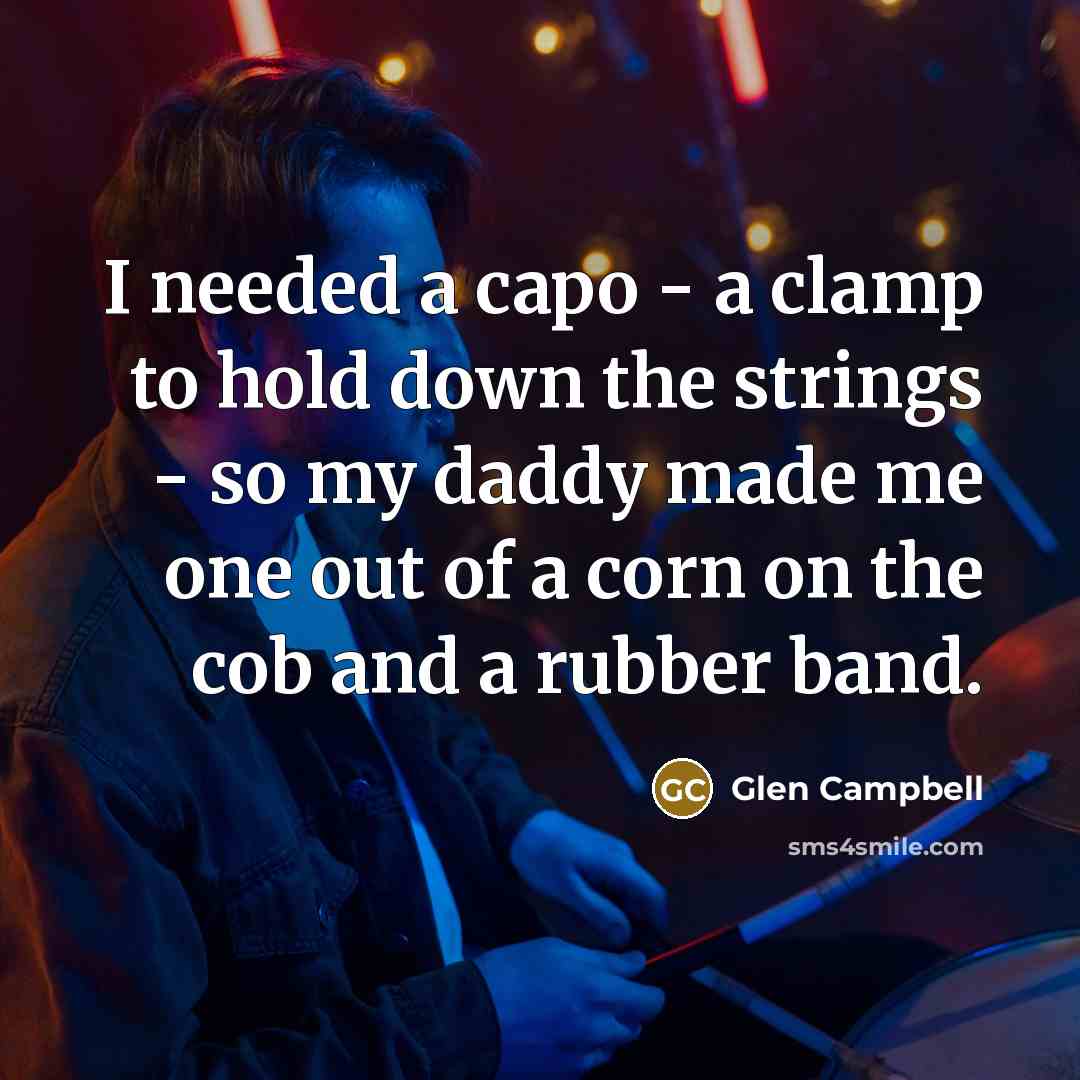 “I needed a capo - a clamp to hold down…” quote by Glen Campbell