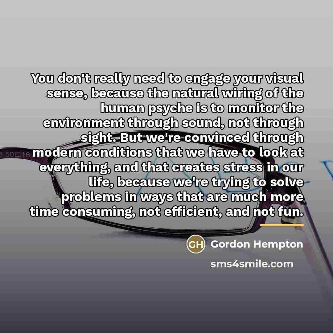 “You don't really need to engage your visual sense, because…” quote by Gordon Hempton