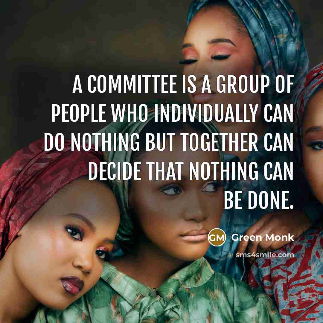 “A committee is a group of people who individually can…” quote by Green Monk