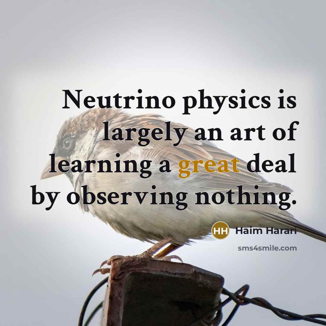 “Neutrino physics is largely an art of learning a great…” quote by Haim Harari