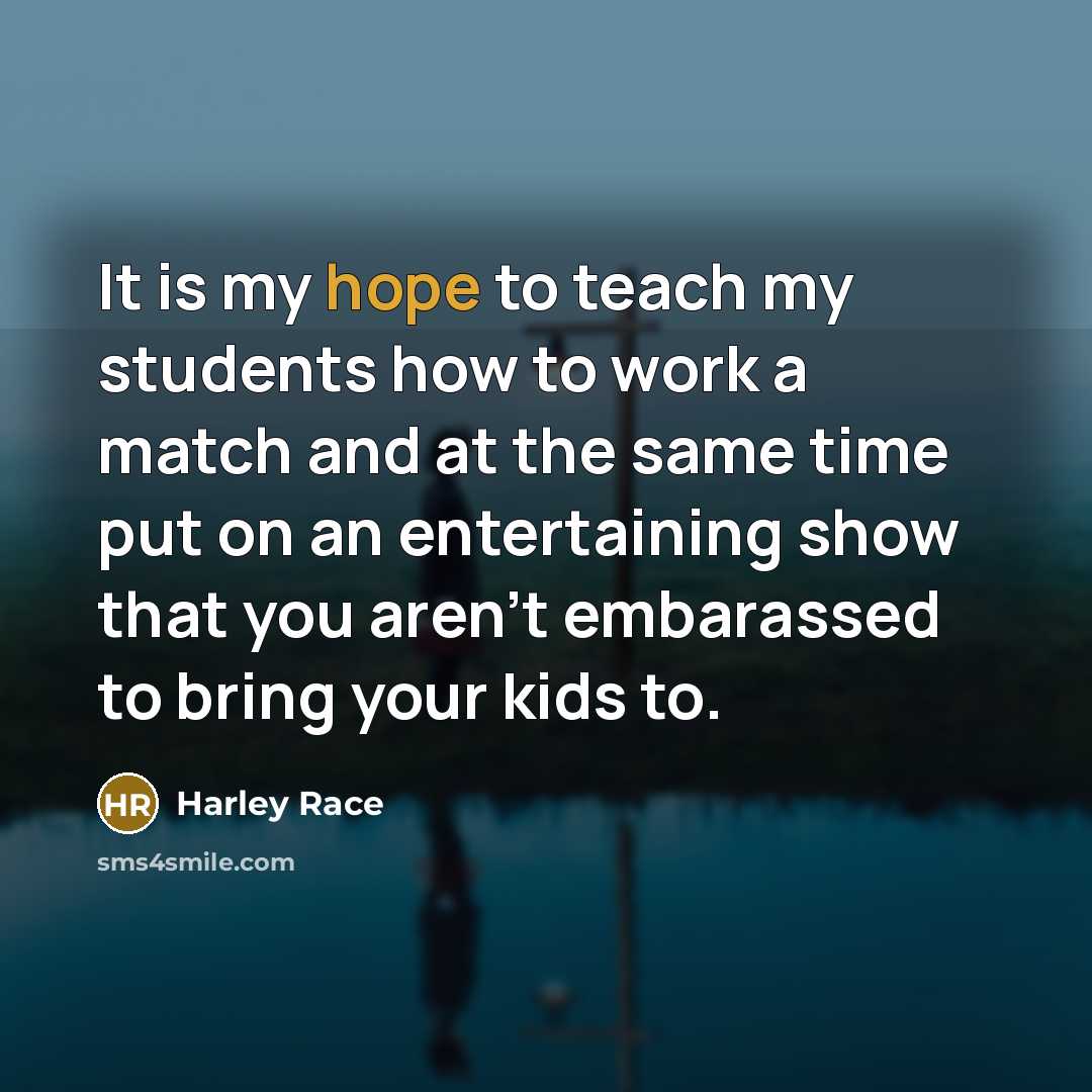 “It is my hope to teach my students how to…” quote by Harley Race