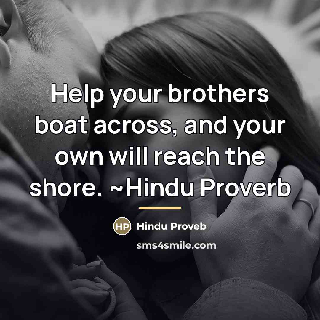 “Help your brothers boat across, and your own will reach…” quote by Hindu Proveb