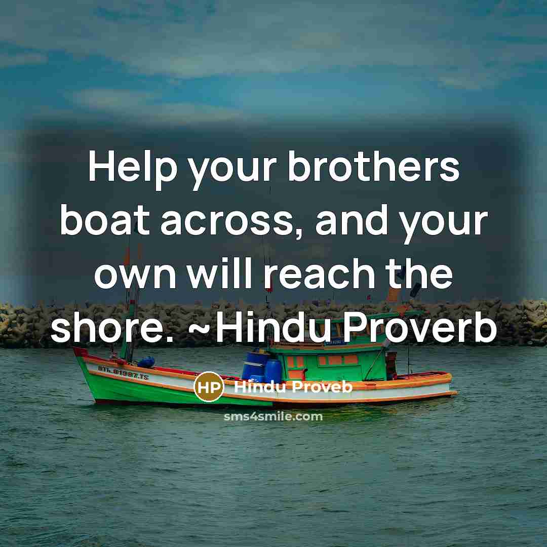 “Help your brothers boat across, and your own will reach the shore. ~Hindu Proverb” quote by Hindu Proveb