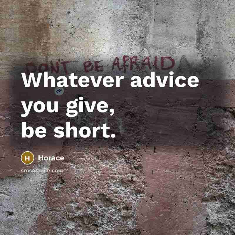 “Whatever advice you give, be short.…” quote by Horace