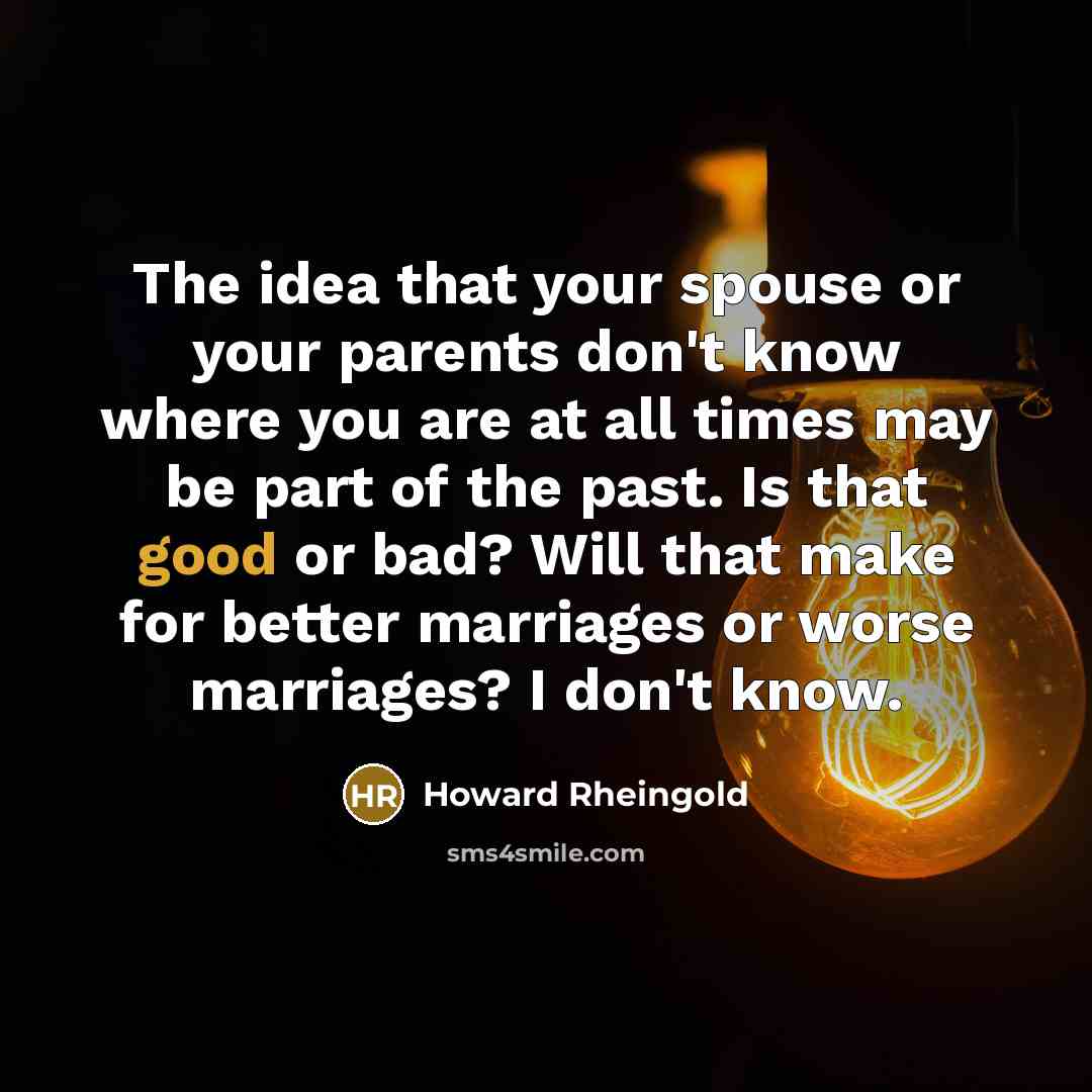 “The idea that your spouse or your parents don't know…” quote by Howard Rheingold