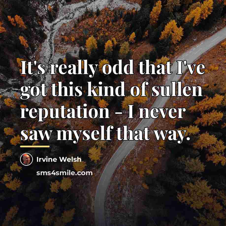 “It's really odd that I've got this kind of sullen…” quote by Irvine Welsh