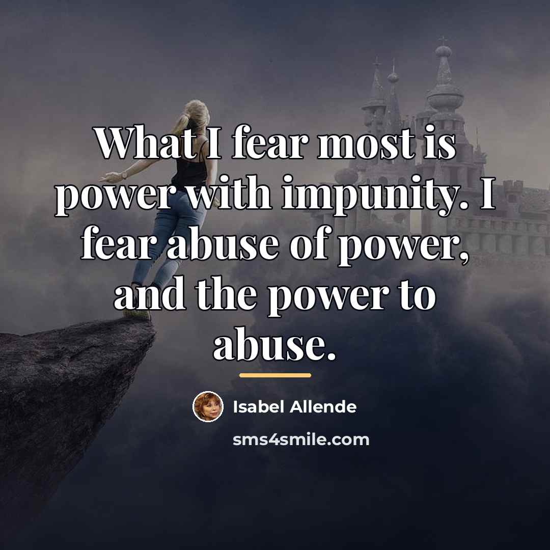 “What I fear most is power with impunity. I fear…” quote by Isabel Allende