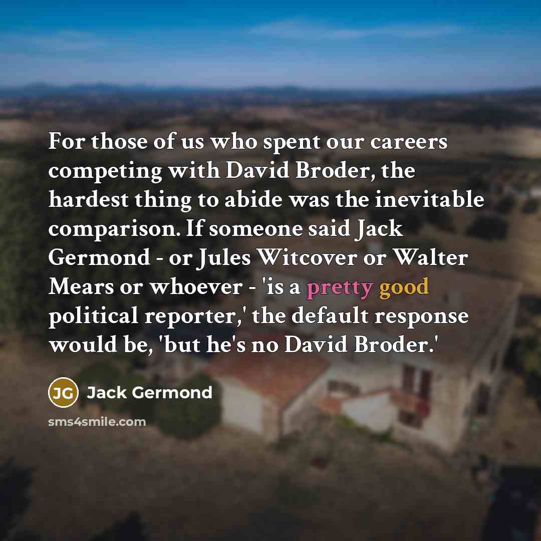“For those of us who spent our careers competing with…” quote by Jack Germond