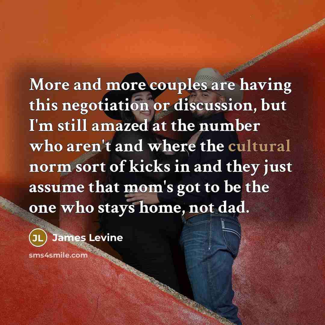 “More and more couples are having this negotiation or discussion,…” quote by James Levine