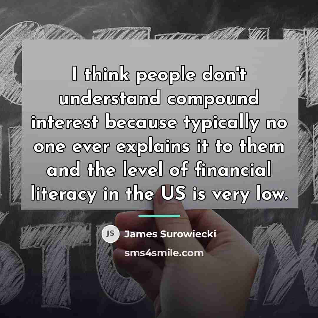 “I think people don't understand compound interest because typically no…” quote by James Surowiecki