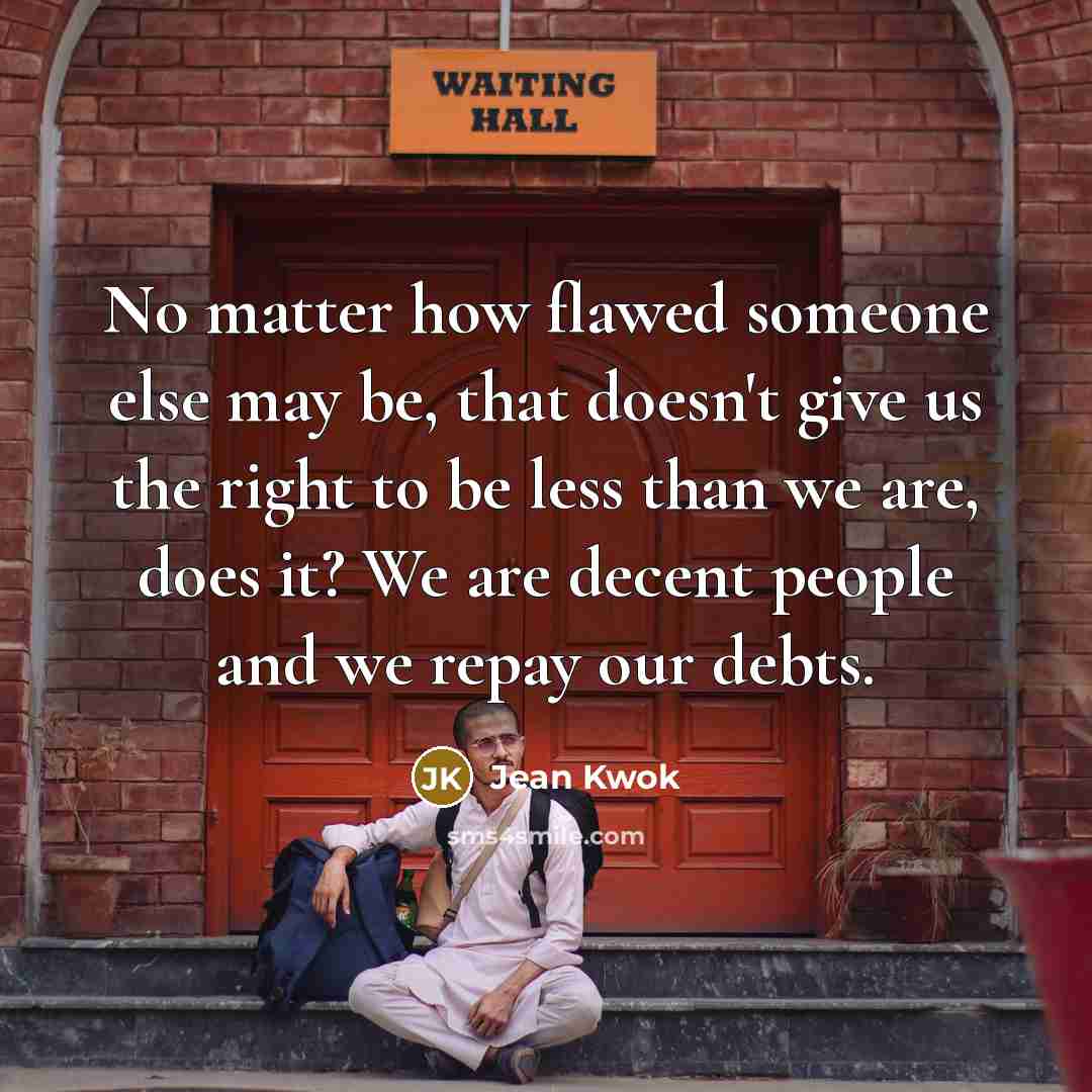 “No matter how flawed someone else may be, that doesn't…” quote by Jean Kwok