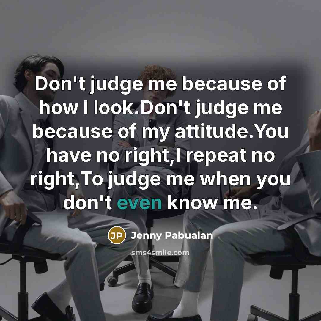 “Don't judge me because of how I look.Don't judge me…” quote by Jenny Pabualan