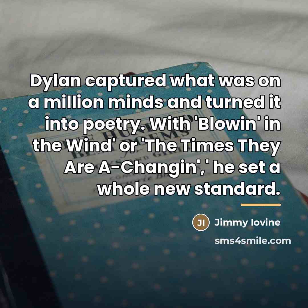 “Dylan captured what was on a million minds and turned…” quote by Jimmy Iovine