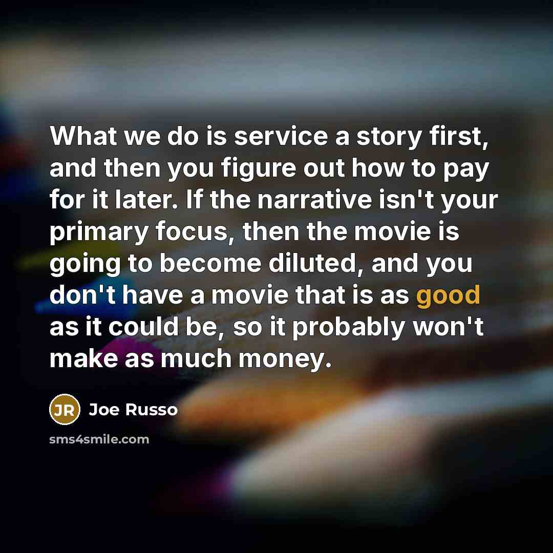 “What we do is service a story first, and then…” quote by Joe Russo