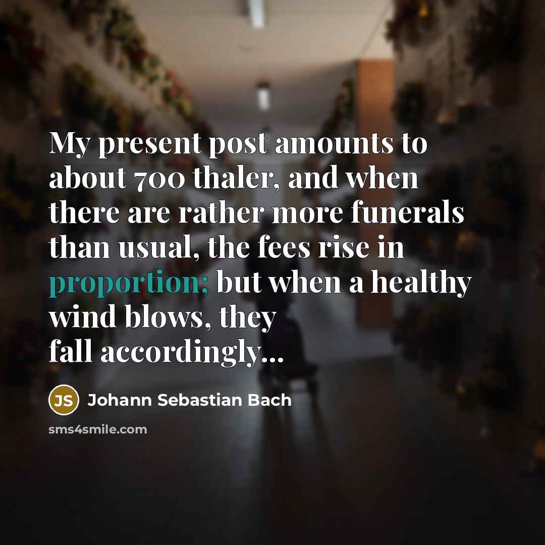 “My present post amounts to about 700 thaler, and when…” quote by Johann Sebastian Bach