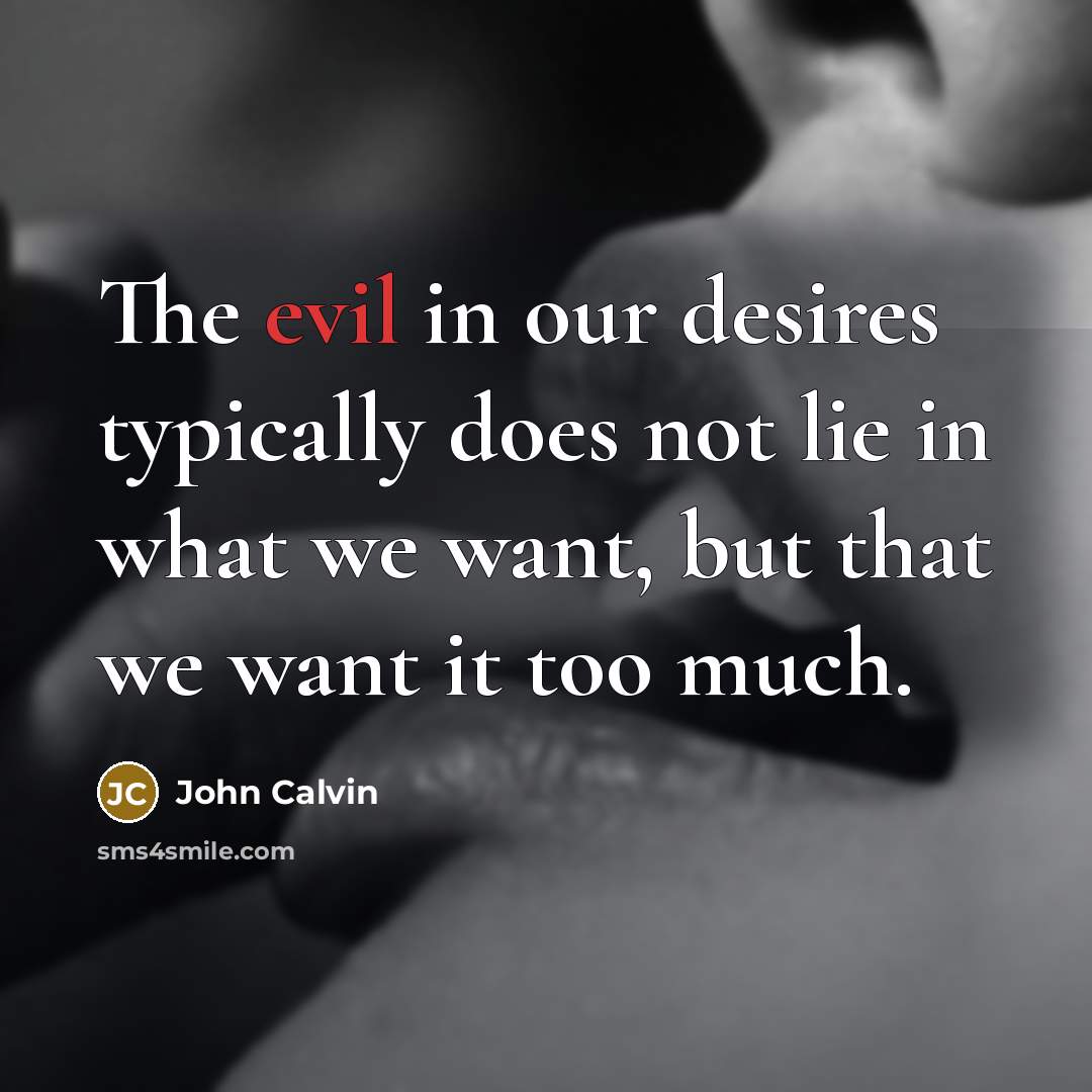 “The evil in our desires typically does not lie in…” quote by John Calvin