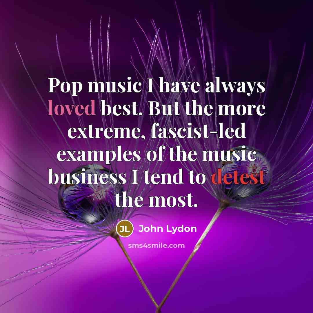 “Pop music I have always loved best. But the more…” quote by John Lydon