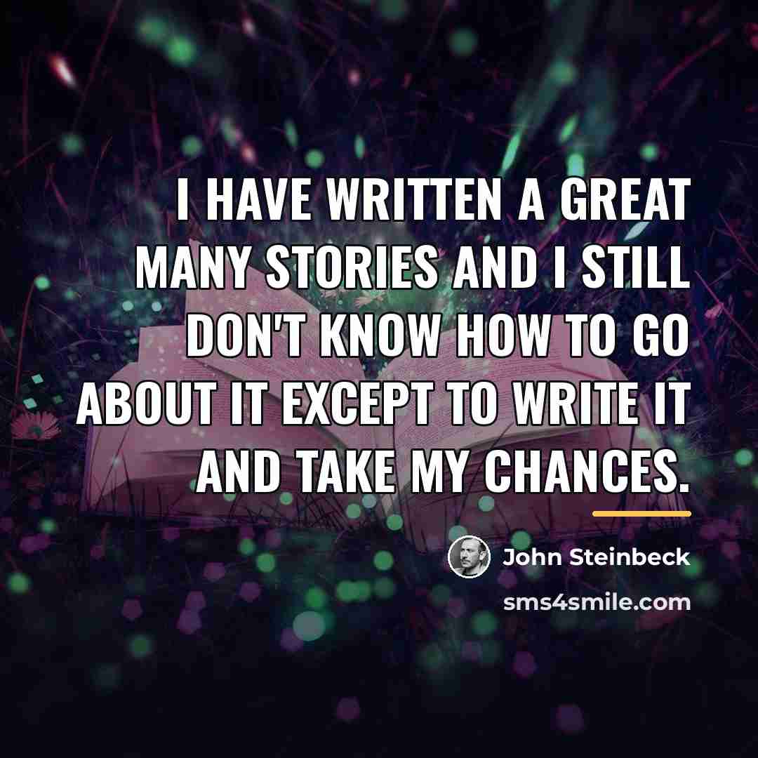 “I have written a great many stories and I still…” quote by John Steinbeck