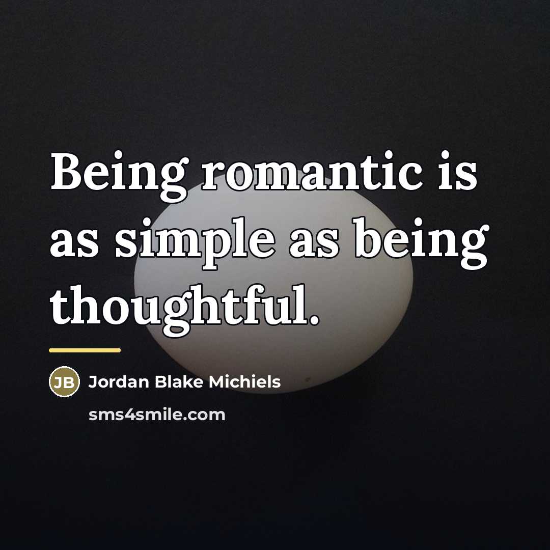“Being romantic is as simple as being thoughtful.…” quote by Jordan Blake Michiels
