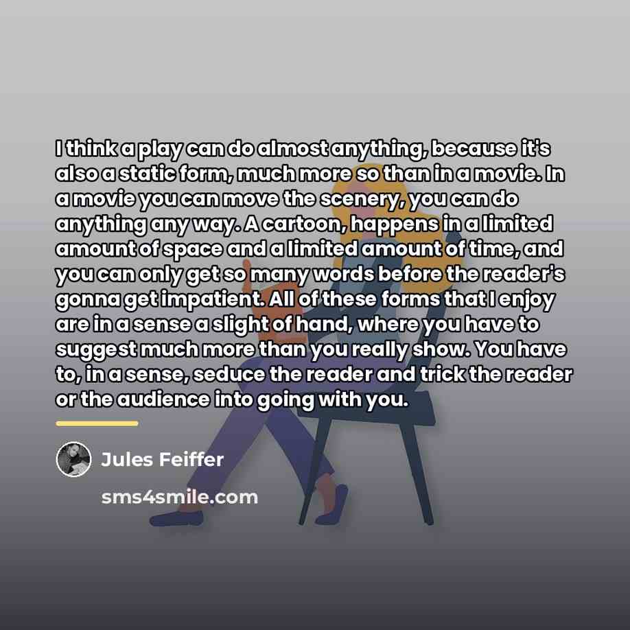 “I think a play can do almost anything, because it's…” quote by Jules Feiffer