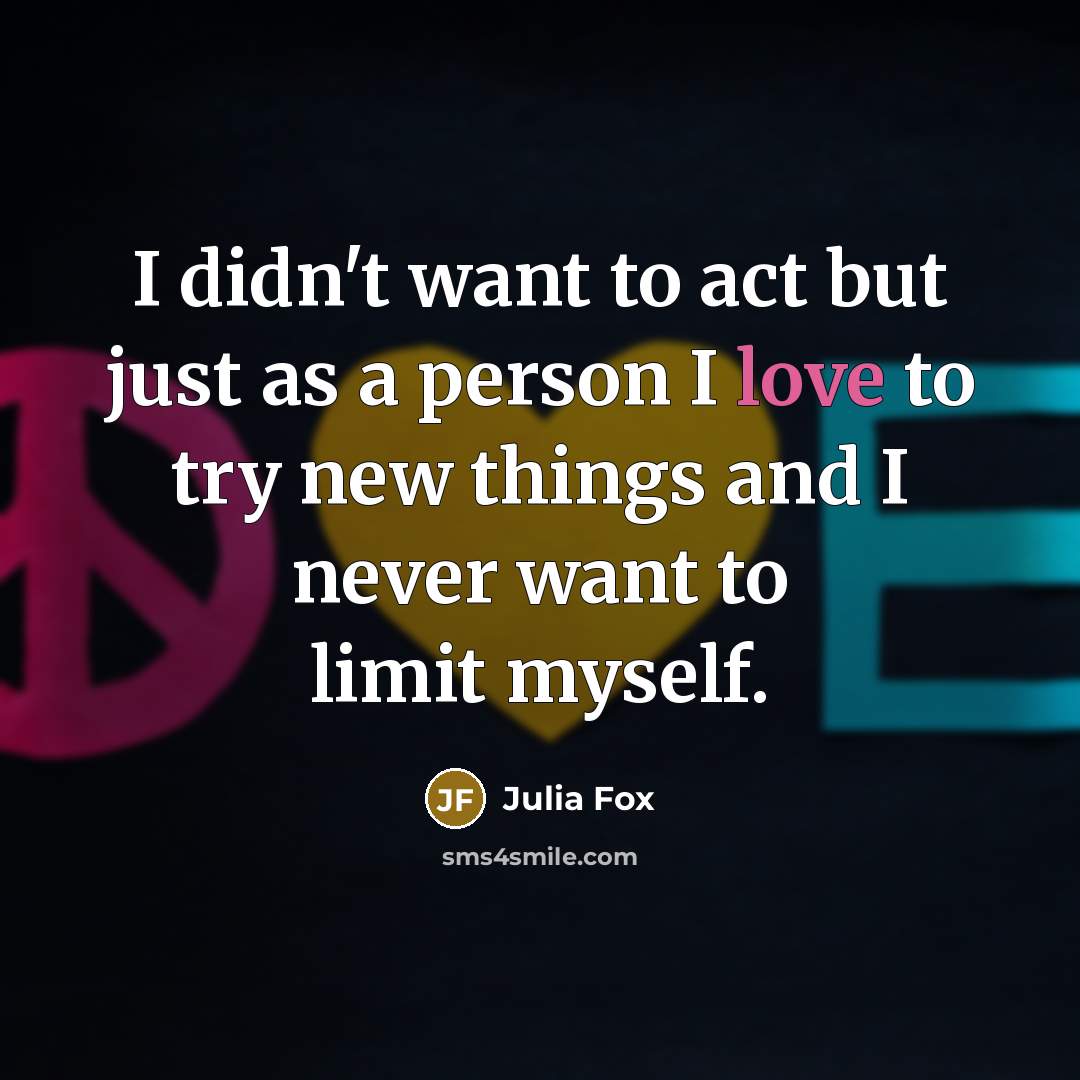 “I didn't want to act but just as a person…” quote by Julia Fox