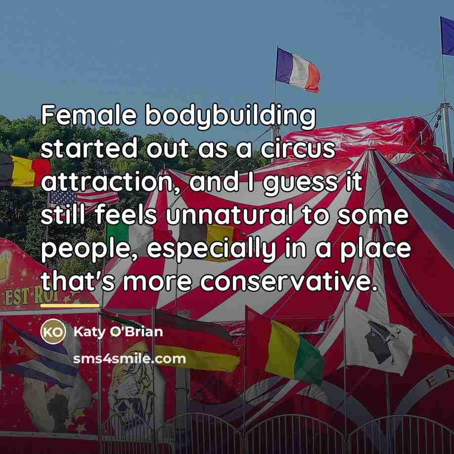 “Female bodybuilding started out as a circus attraction, and I…” quote by Katy O'Brian