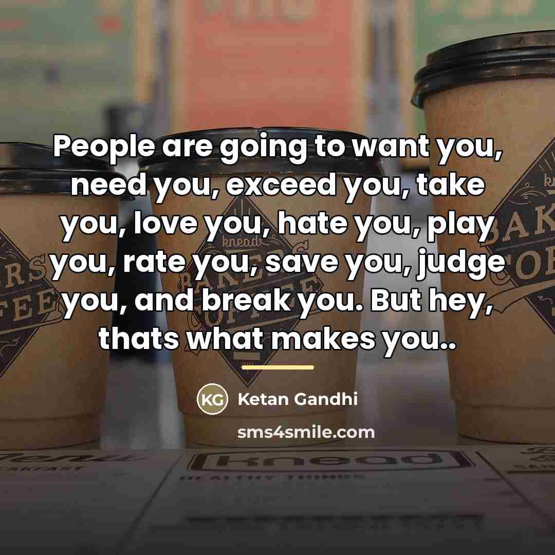 “People are going to want you, need you, exceed you,…” quote by Ketan Gandhi