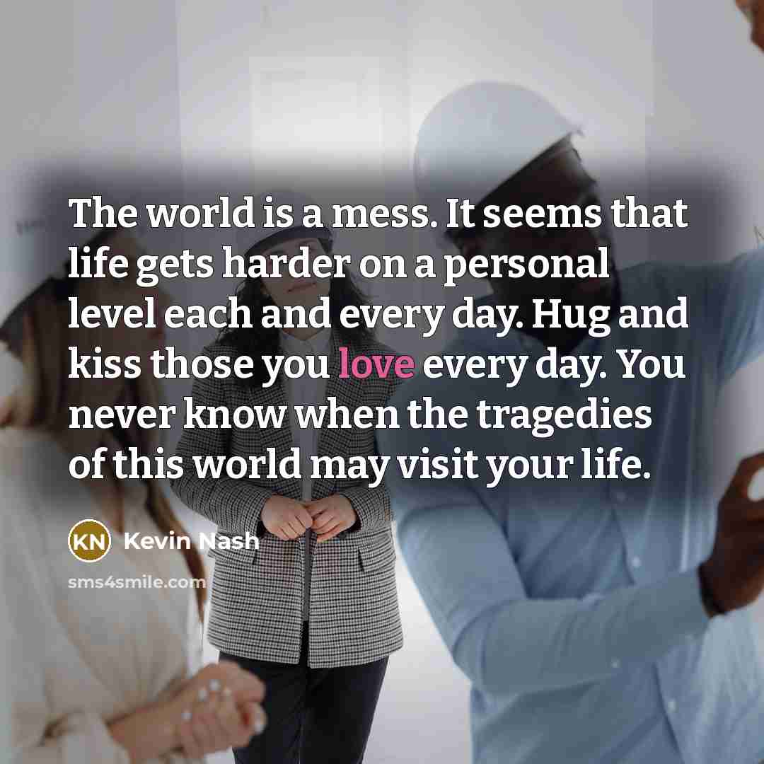 “The world is a mess. It seems that life gets…” quote by Kevin Nash