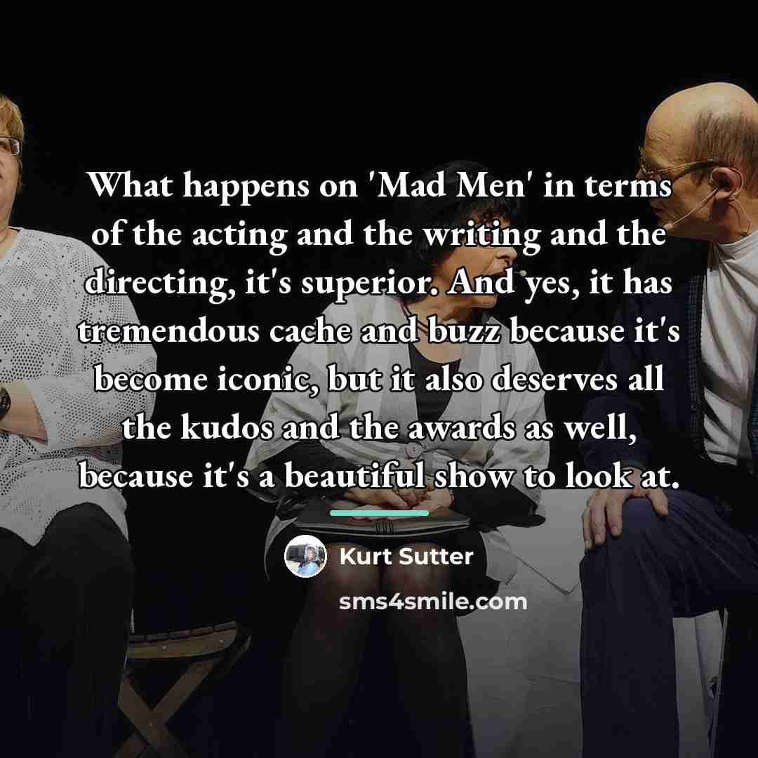 “What happens on 'Mad Men' in terms of the acting…” quote by Kurt Sutter