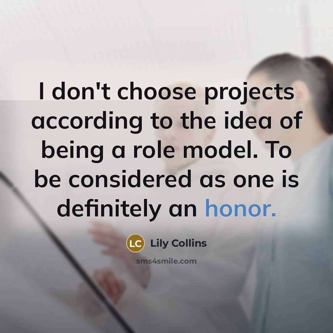 “I don't choose projects according to the idea of being…” quote by Lily Collins