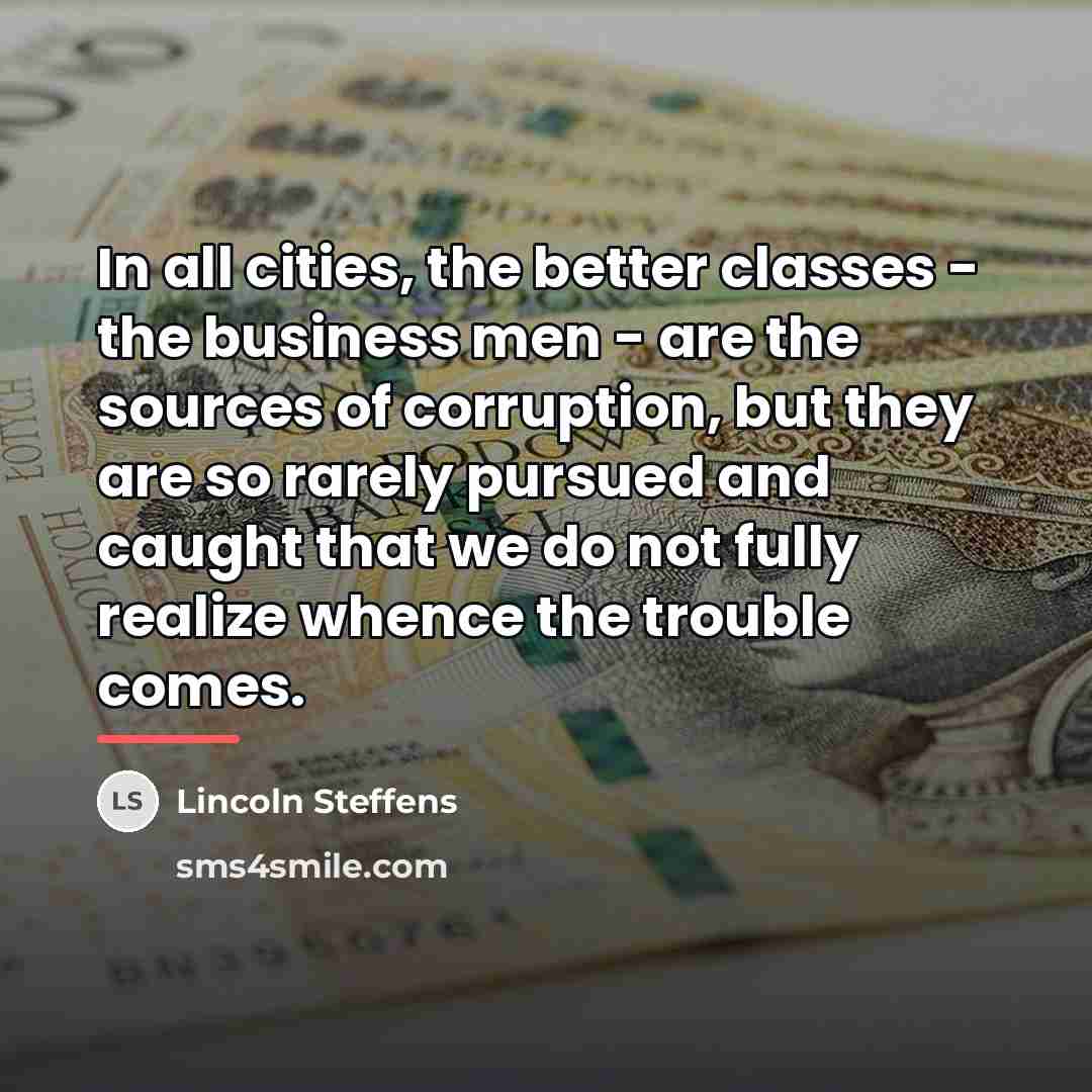 “In all cities, the better classes - the business men…” quote by Lincoln Steffens