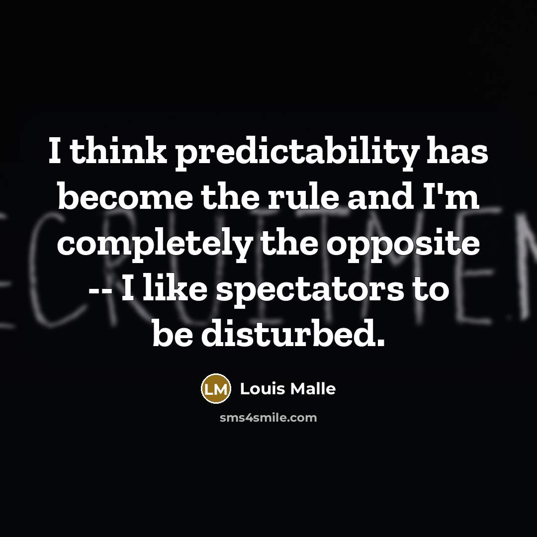 “I think predictability has become the rule and I'm completely…” quote by Louis Malle