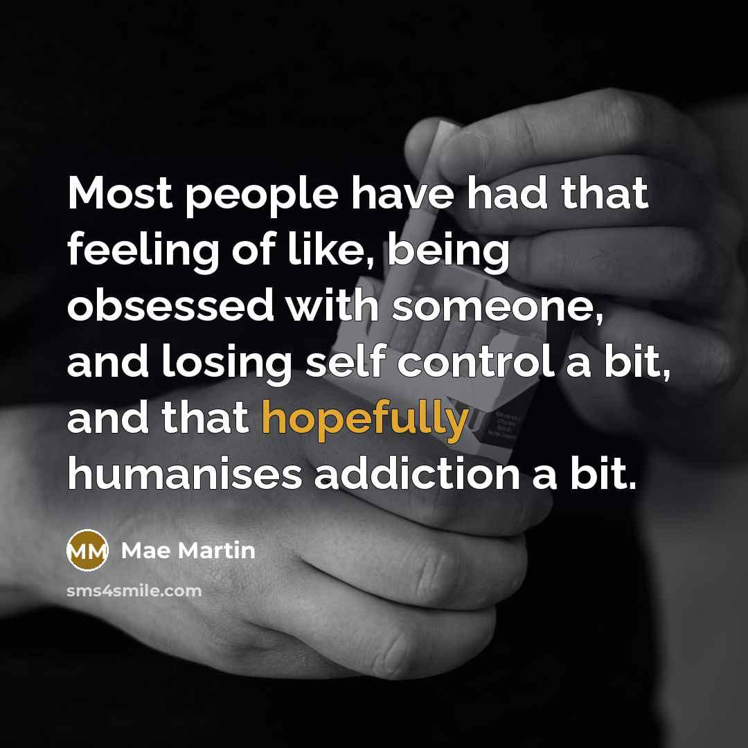 “Most people have had that feeling of like, being obsessed…” quote by Mae Martin