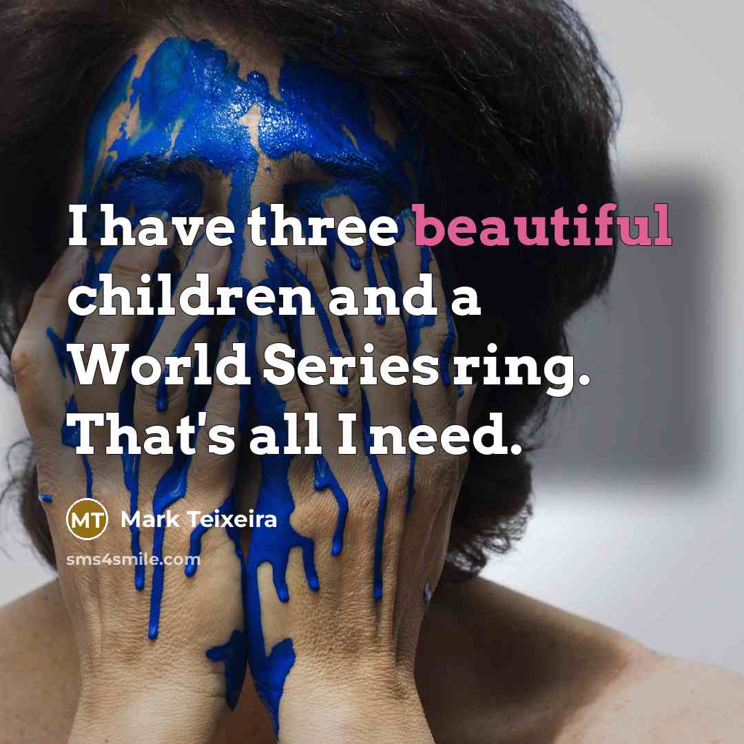 “I have three beautiful children and a World Series ring.…” quote by Mark Teixeira