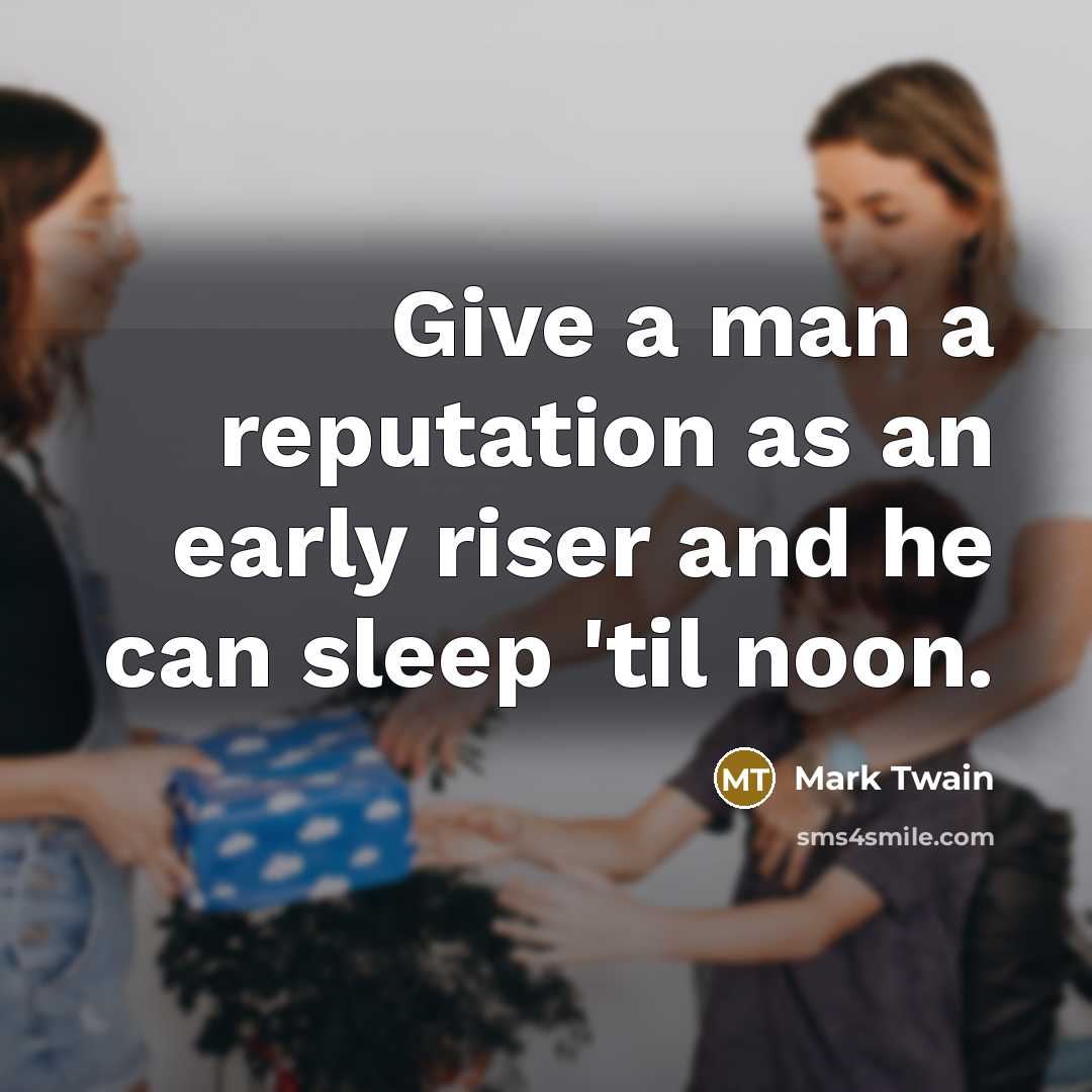 “Give a man a reputation as an early riser and…” quote by Mark Twain