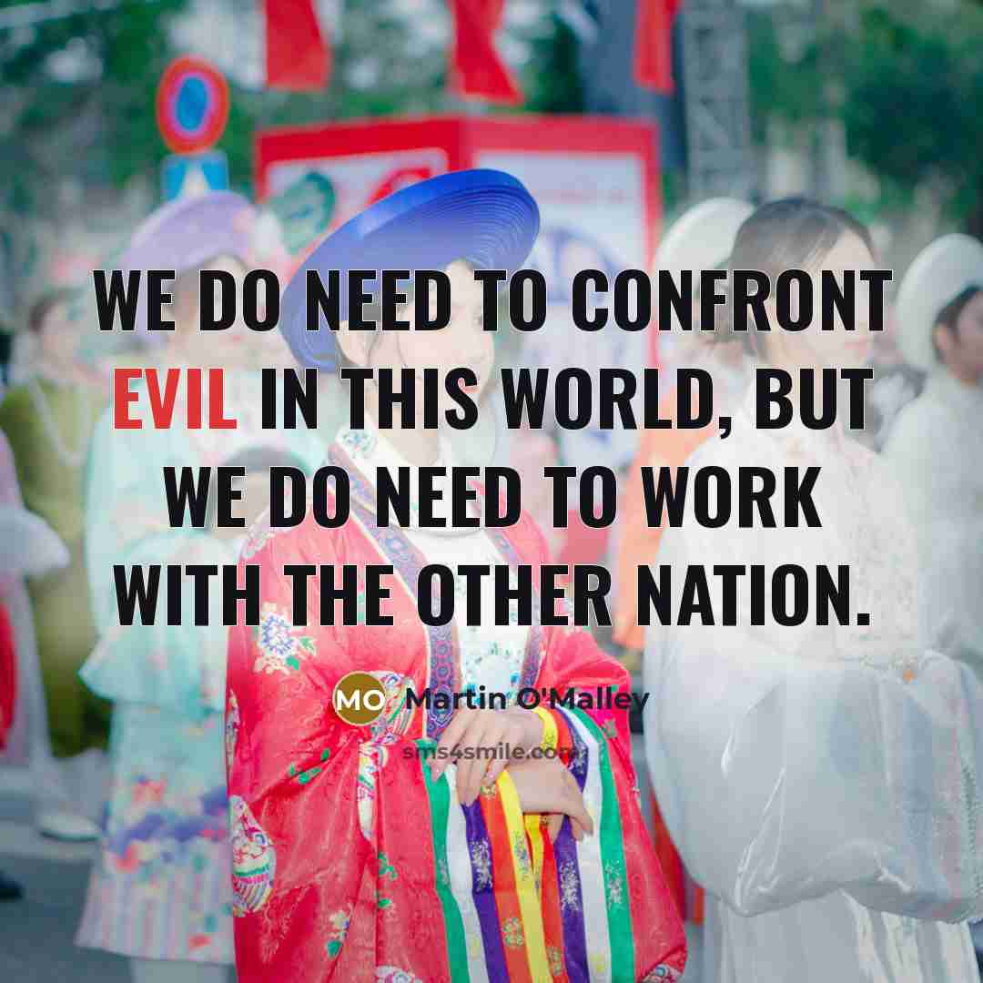 “We do need to confront evil in this world, but…” quote by Martin O'Malley