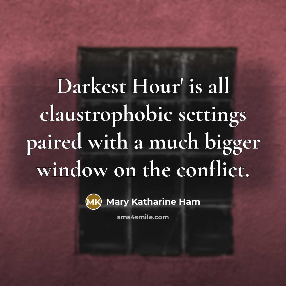 “Darkest Hour' is all claustrophobic settings paired with a much…” quote by Mary Katharine Ham