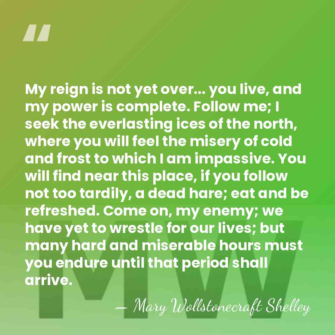 My reign is not yet over... you live, and my power is&hellip; - Mary Wollstonecraft Shelley