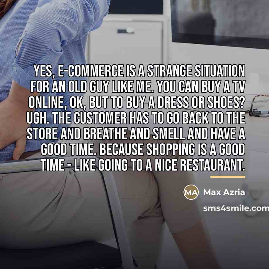 “Yes, e-commerce is a strange situation for an old guy…” quote by Max Azria