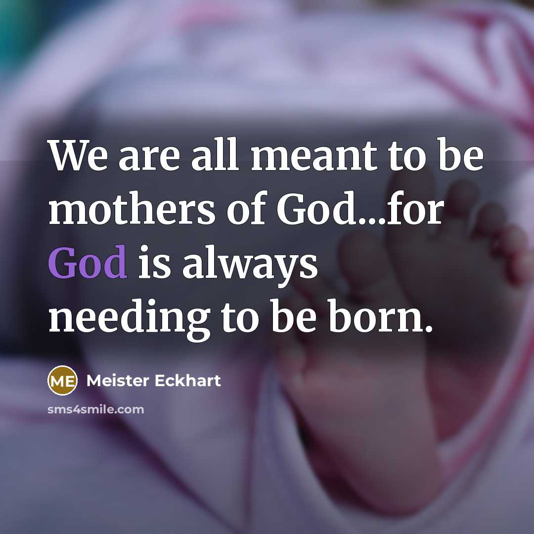 “We are all meant to be mothers of God...for God…” quote by Meister Eckhart