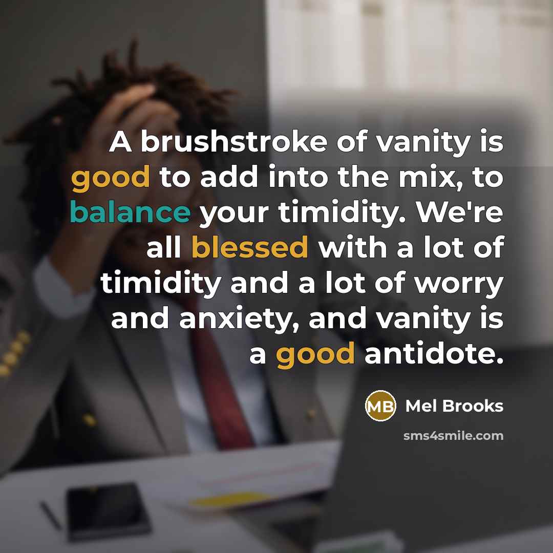 “A brushstroke of vanity is good to add into the…” quote by Mel Brooks