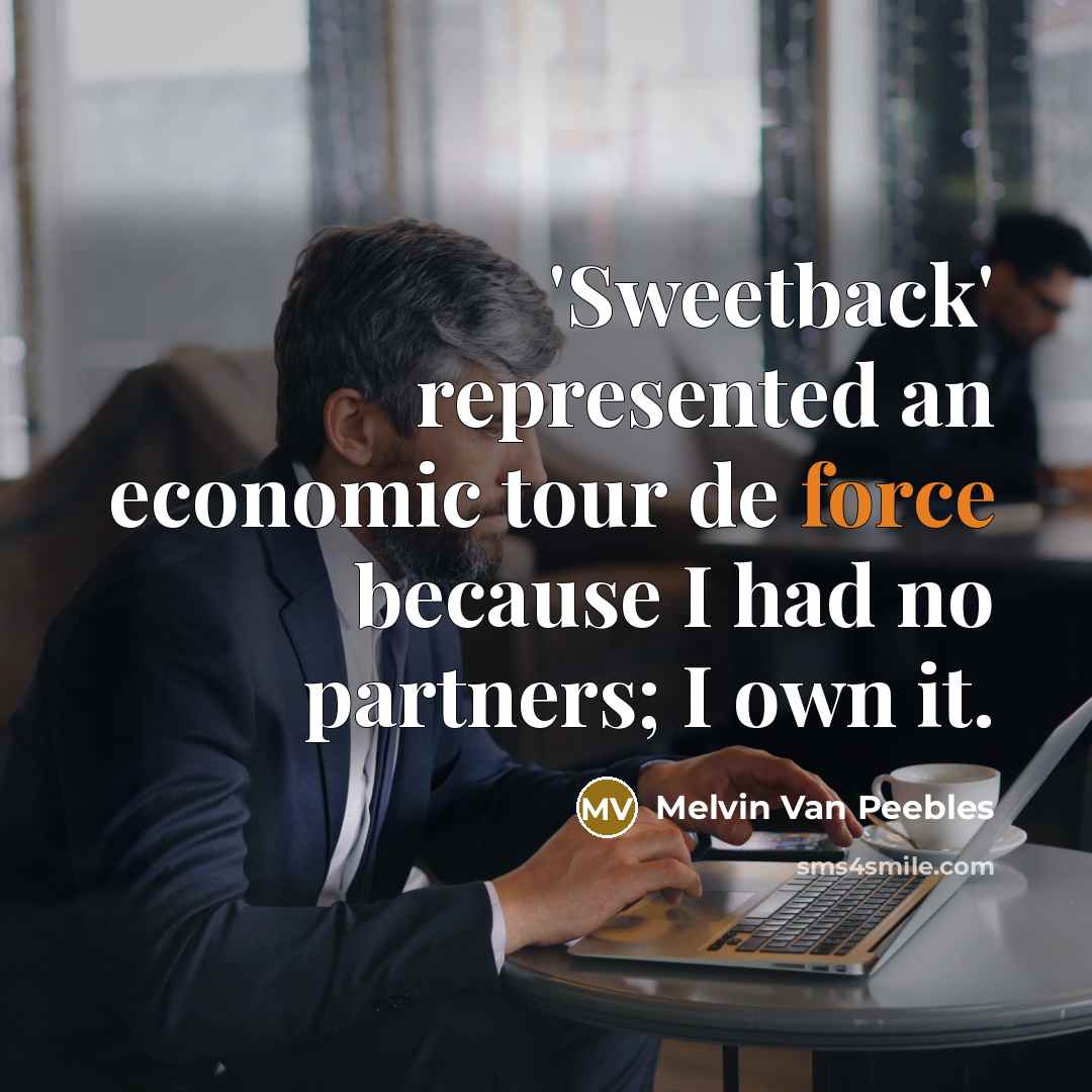 “'Sweetback' represented an economic tour de force because I had…” quote by Melvin Van Peebles