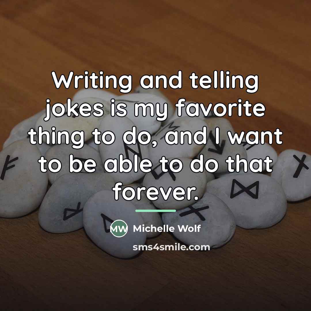 “Writing and telling jokes is my favorite thing to do,…” quote by Michelle Wolf