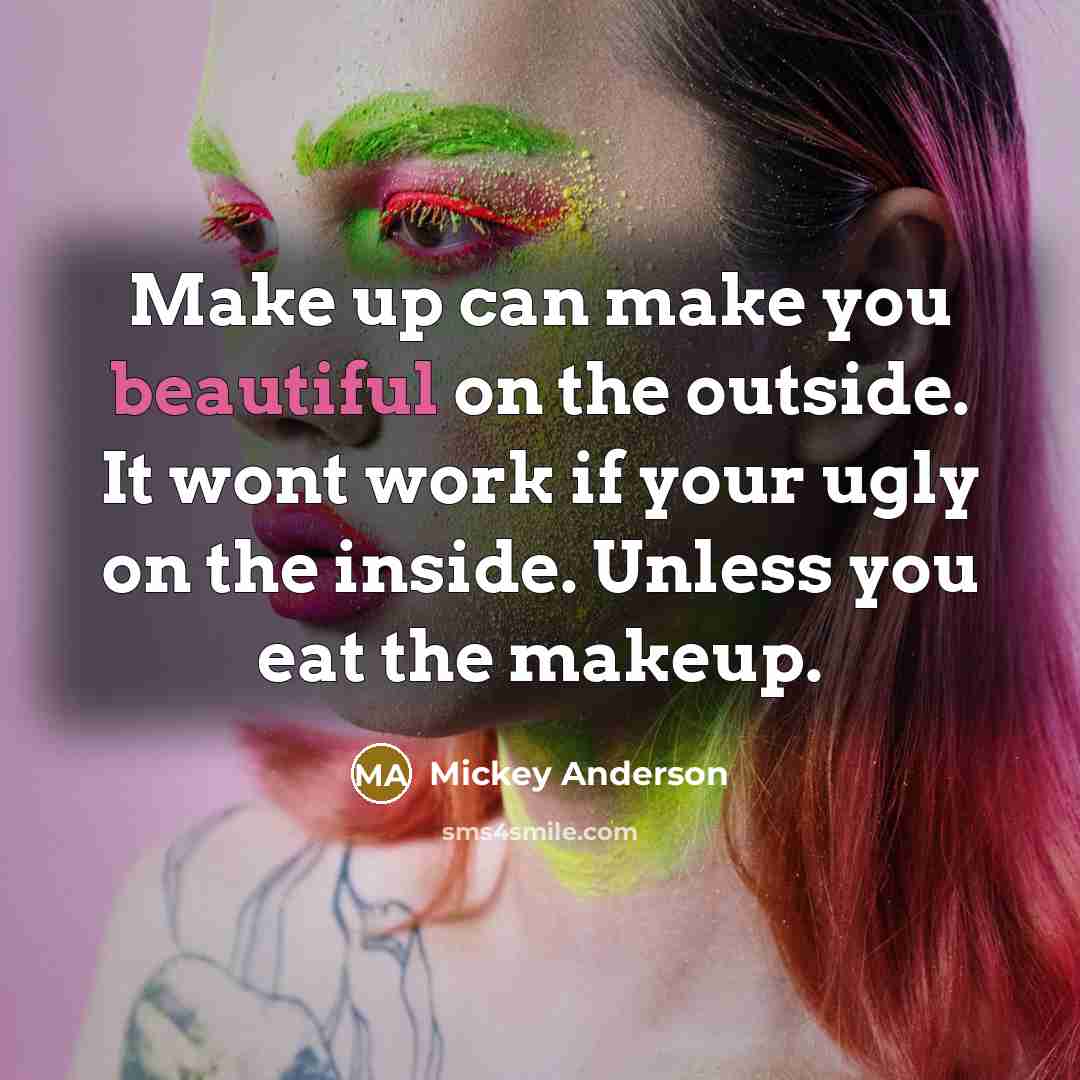 “Make up can make you beautiful on the outside. It…” quote by Mickey Anderson