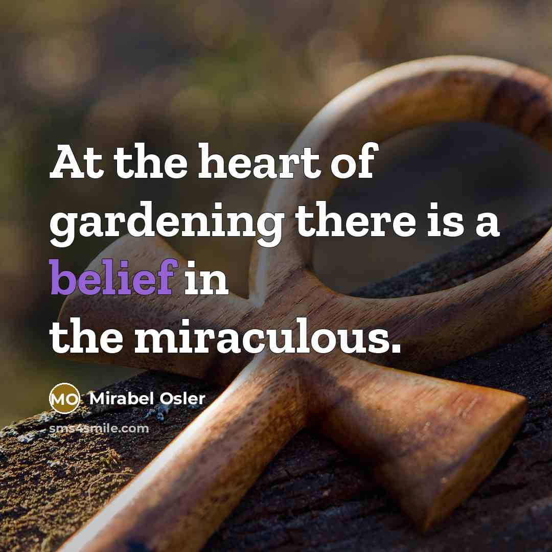 “At the heart of gardening there is a belief in…” quote by Mirabel Osler
