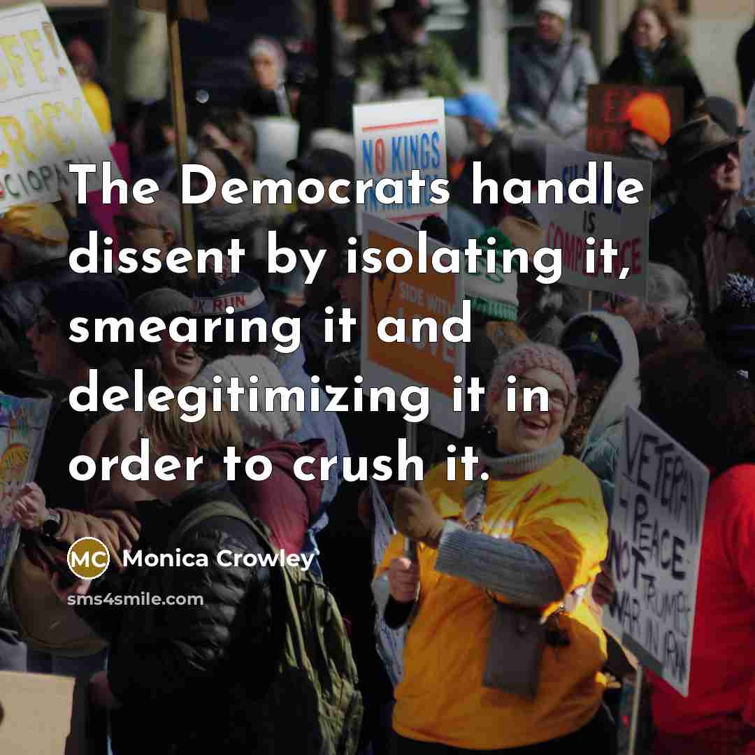 “The Democrats handle dissent by isolating it, smearing it and…” quote by Monica Crowley