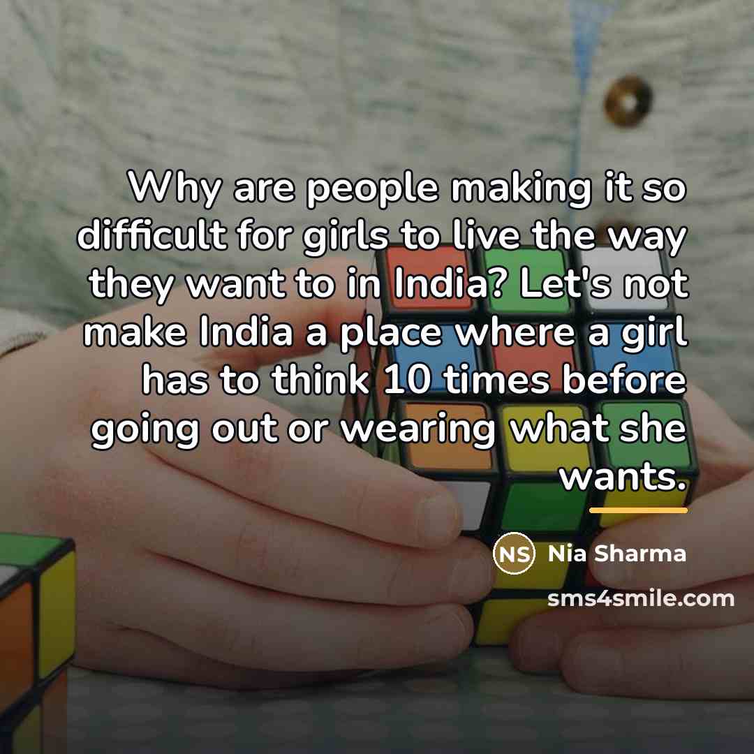 “Why are people making it so difficult for girls to…” quote by Nia Sharma