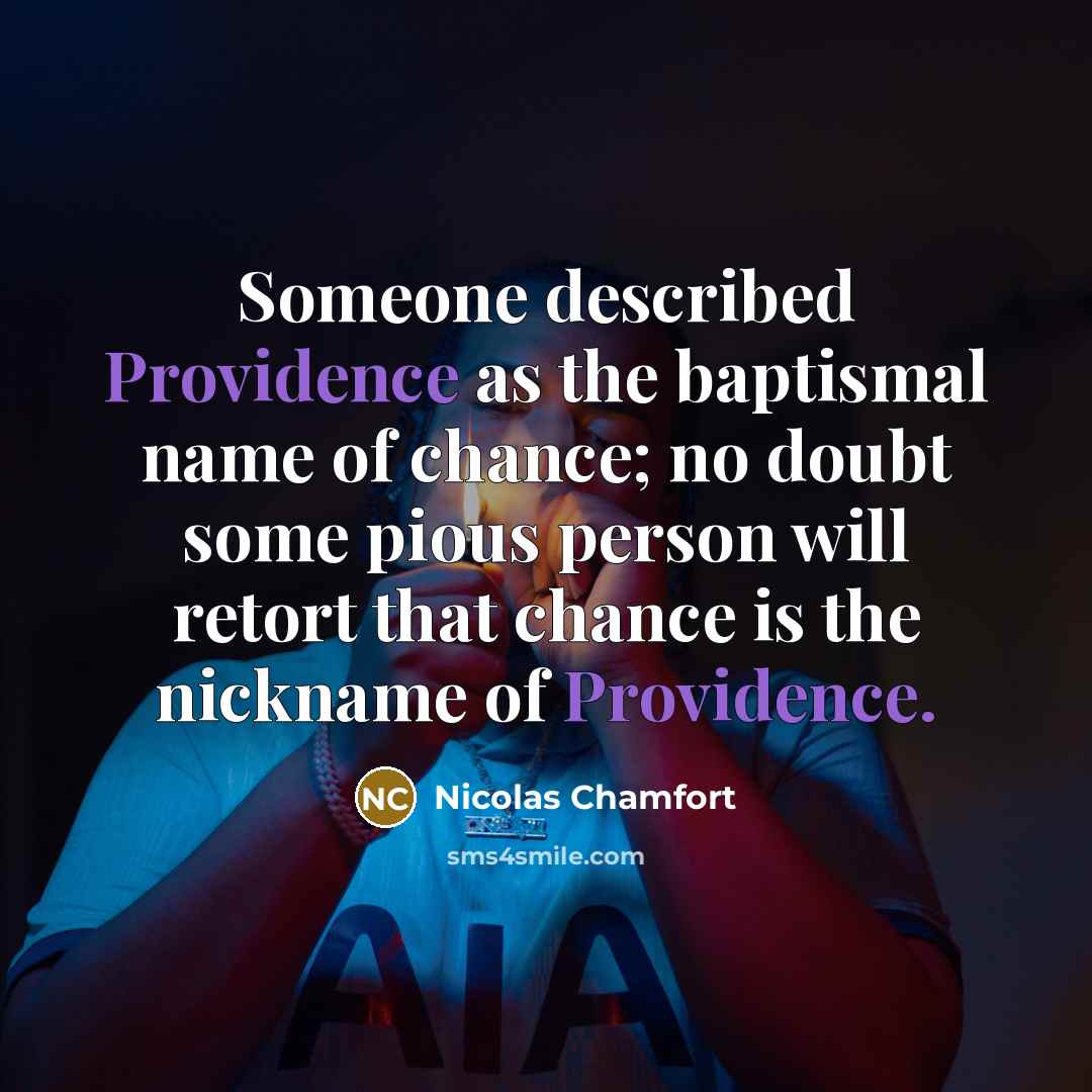 “Someone described Providence as the baptismal name of chance; no…” quote by Nicolas Chamfort