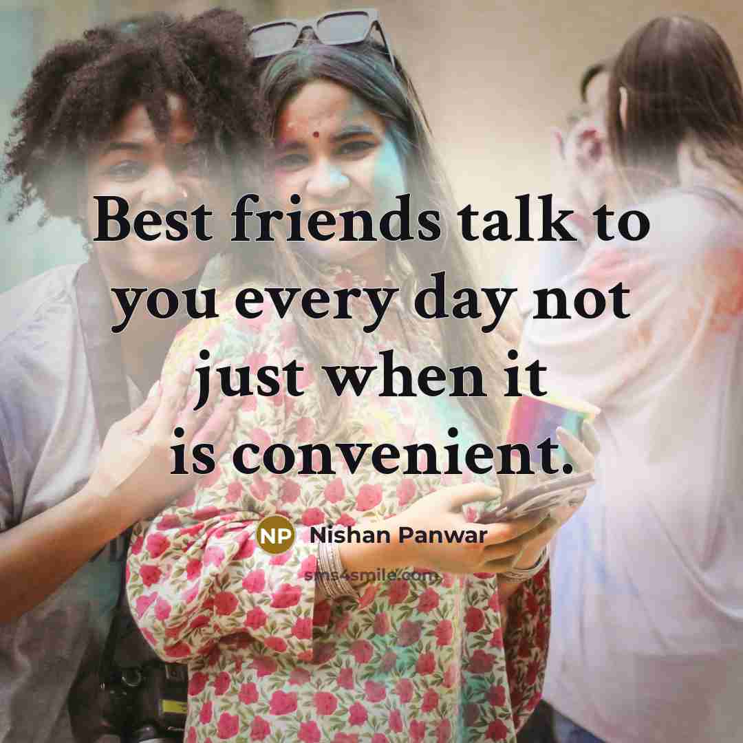 “Best friends talk to you every day not just when…” quote by Nishan Panwar