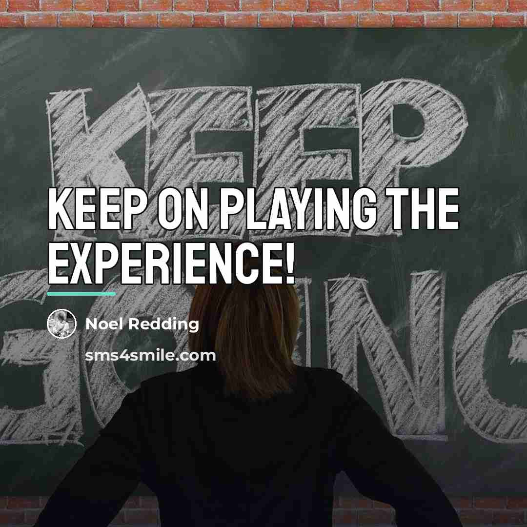 “Keep on playing the Experience!…” quote by Noel Redding